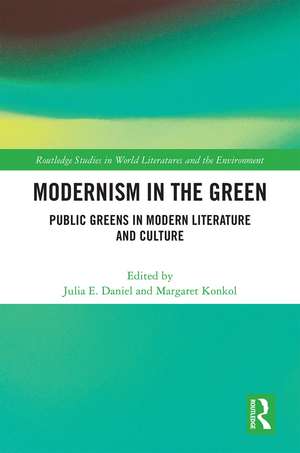 Modernism in the Green: Public Greens in Modern Literature and Culture de Julia E. Daniel