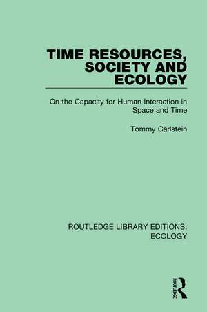 Time Resources, Society and Ecology: On the Capacity for Human Interaction in Space and Time de Tommy Carlstein