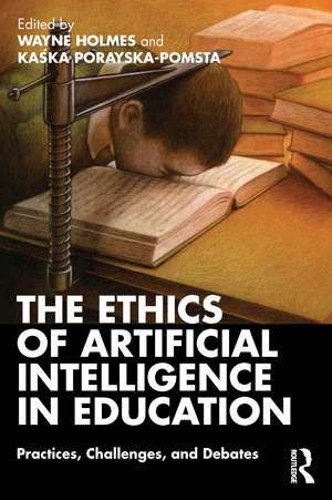 The Ethics of Artificial Intelligence in Education: Practices, Challenges, and Debates de Wayne Holmes