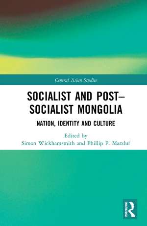 Socialist and Post–Socialist Mongolia: Nation, Identity, and Culture de Simon Wickhamsmith