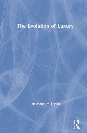 The Evolution of Luxury de Ian Malcolm Taplin