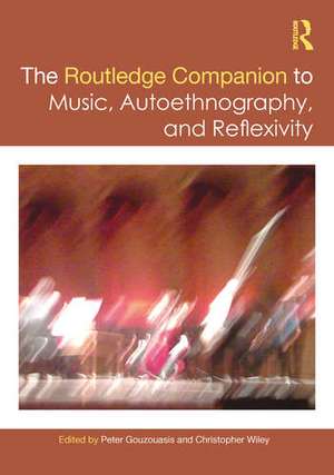 The Routledge Companion to Autoethnography and Self-Reflexivity in Music Studies de Peter Gouzouasis