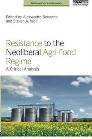 Resistance to the Neoliberal Agri-Food Regime: A Critical Analysis de Alessandro Bonanno