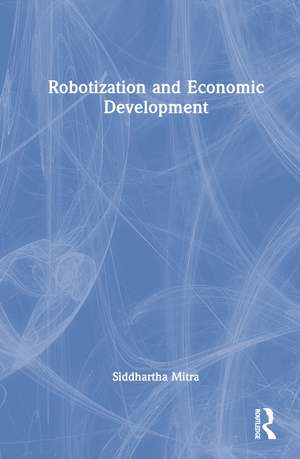 Robotization and Economic Development de Siddhartha Mitra