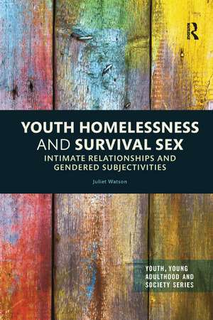 Youth Homelessness and Survival Sex: Intimate Relationships and Gendered Subjectivities de Juliet Watson