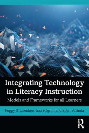 Integrating Technology in Literacy Instruction: Models and Frameworks for All Learners de Jodi Pilgrim