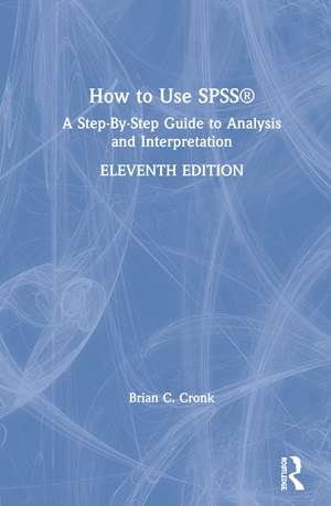 How to Use SPSS®: A Step-By-Step Guide to Analysis and Interpretation de Brian C. Cronk