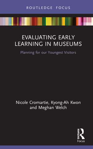 Evaluating Early Learning in Museums: Planning for our Youngest Visitors de Nicole Cromartie