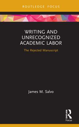 Writing and Unrecognized Academic Labor: The Rejected Manuscript de James M. Salvo