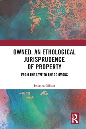 Owned, An Ethological Jurisprudence of Property: From the Cave to the Commons de Johanna Gibson