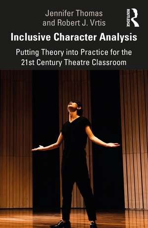 Inclusive Character Analysis: Putting Theory into Practice for the 21st Century Theatre Classroom de Jennifer Thomas