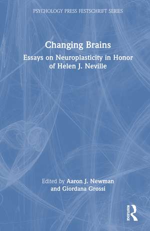 Changing Brains: Essays on Neuroplasticity in Honor of Helen J. Neville de Aaron J. Newman