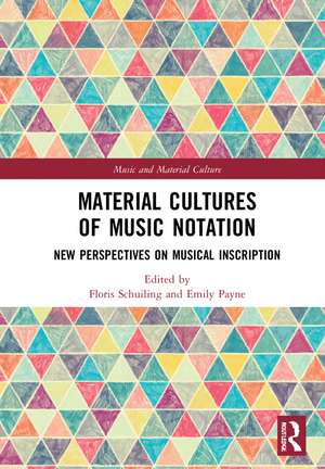 Material Cultures of Music Notation: New Perspectives on Musical Inscription de Floris Schuiling