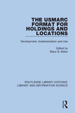 The USMARC Format for Holdings and Locations: Development, Implementation and Use de Barry B. Baker