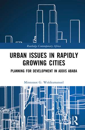 Urban Issues in Rapidly Growing Cities: Planning for Development in Addis Ababa de Mintesnot Woldeamanuel