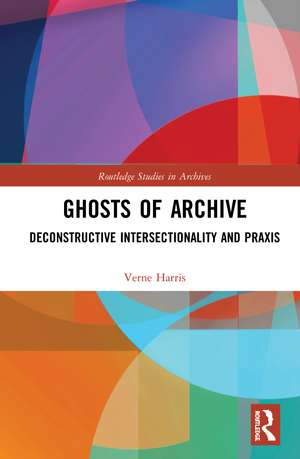 Ghosts of Archive: Deconstructive Intersectionality and Praxis de Verne Harris