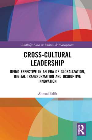 Cross-Cultural Leadership: Being Effective in an Era of Globalization, Digital Transformation and Disruptive Innovation de Ahmad Salih