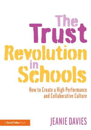 The Trust Revolution in Schools: How to Create a High Performance and Collaborative Culture de Jeanie Davies