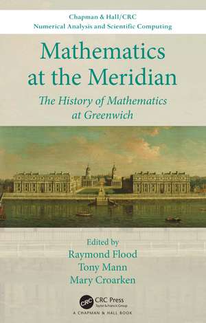 Mathematics at the Meridian: The History of Mathematics at Greenwich de Raymond Flood