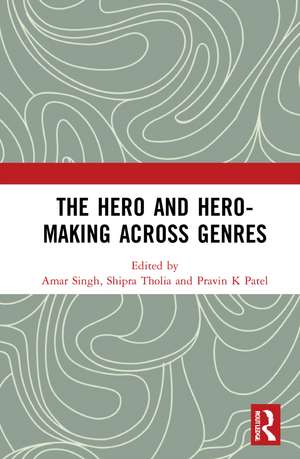 The Hero and Hero-Making Across Genres de Amar Singh