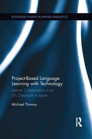 Project-Based Language Learning with Technology: Learner Collaboration in an EFL Classroom in Japan de Michael Thomas