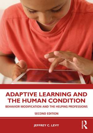 Adaptive Learning and the Human Condition: Behavior Modification and the Helping Professions de Jeffrey C. Levy