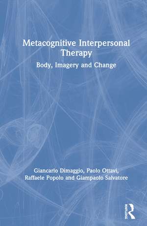 Metacognitive Interpersonal Therapy: Body, Imagery and Change de Giancarlo Dimaggio