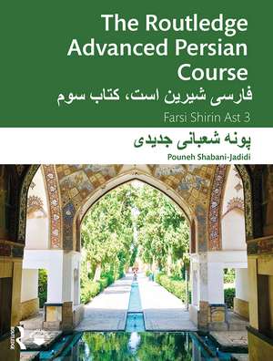 The Routledge Advanced Persian Course: Farsi Shirin Ast 3 de Pouneh Shabani-Jadidi