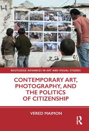 Contemporary Art, Photography, and the Politics of Citizenship de Vered Maimon