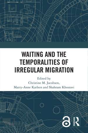 Waiting and the Temporalities of Irregular Migration de Christine M. Jacobsen