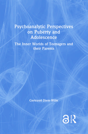 Psychoanalytic Perspectives on Puberty and Adolescence: The Inner Worlds of Teenagers and their Parents de Gertraud Diem-Wille