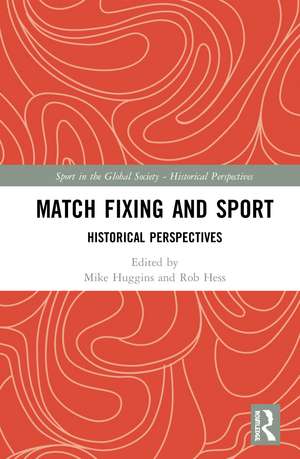 Match Fixing and Sport: Historical Perspectives de Mike Huggins