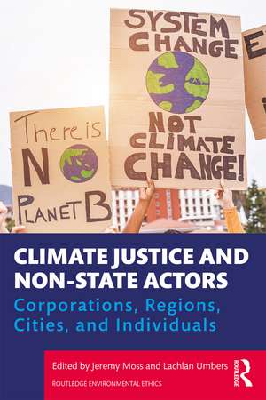 Climate Justice and Non-State Actors: Corporations, Regions, Cities, and Individuals de Jeremy Moss