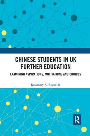 Chinese Students in UK Further Education: Examining Aspirations, Motivations and Choices de Rosemary A. Reynolds