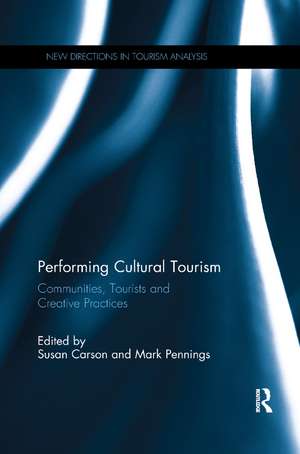 Performing Cultural Tourism: Communities, Tourists and Creative Practices de Susan Carson