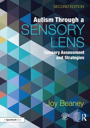 Autism Through A Sensory Lens: Sensory Assessment and Strategies de Joy Beaney