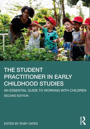 The Student Practitioner in Early Childhood Studies: An Essential Guide to Working with Children de Ruby Oates