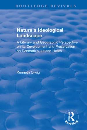 Nature's Ideological Landscape: A Literary and Geographic Perspective on its Development and Preservation on Denmark's Jutland Heath de Kenneth Olwig