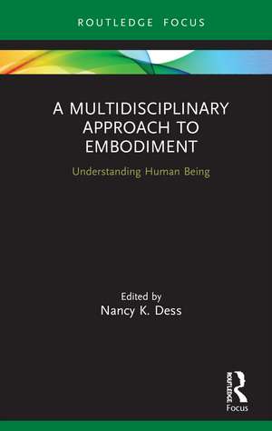 A Multidisciplinary Approach to Embodiment: Understanding Human Being de Nancy K Dess