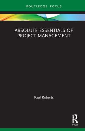 Absolute Essentials of Project Management de Paul Roberts