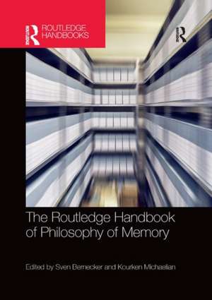 The Routledge Handbook of Philosophy of Memory de Sven Bernecker