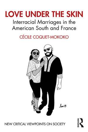 Love Under the Skin: Interracial Marriages in the American South and France de Cécile Coquet-Mokoko