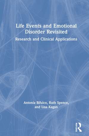 Life Events and Emotional Disorder Revisited: Research and Clinical Applications de Antonia Bifulco