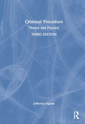 Criminal Procedure: Theory and Practice de Jefferson L. Ingram