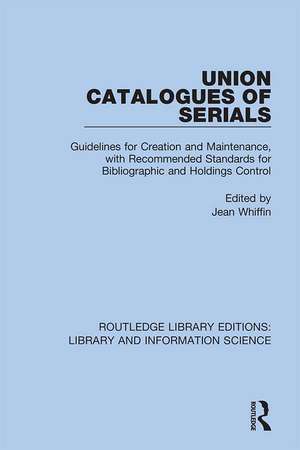 Union Catalogues of Serials: Guidelines for Creation and Maintenance, with Recommended Standards for Bibliographic and Holdings Control de Jean Whiffin