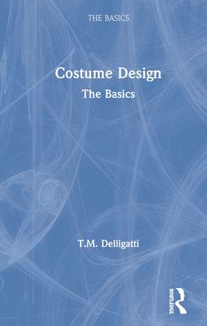 Costume Design: The Basics de T.M. Delligatti