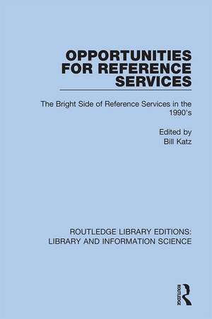 Opportunities for Reference Services: The Bright Side of Reference Services in the 1990's de Bill Katz