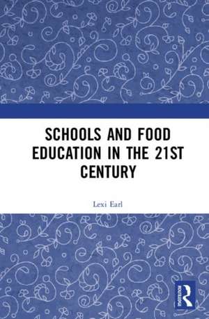 Schools and Food Education in the 21st Century de Lexi Earl