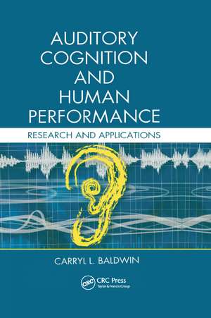 Auditory Cognition and Human Performance: Research and Applications de Carryl L. Baldwin