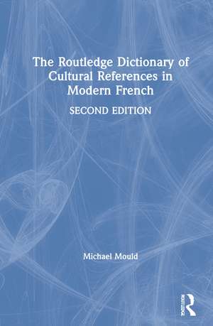 The Routledge Dictionary of Cultural References in Modern French de Michael Mould